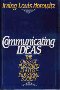 Image for Communicating Ideas: The Crisis of Publishing in a Post-Industrial Society