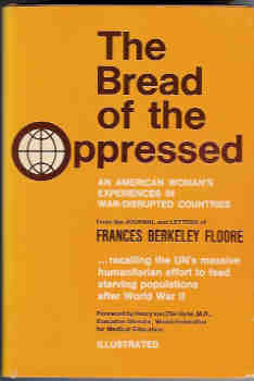 Image for The Bread of the Oppressed: An American Woman's Experiences in War-Disrupted Countries from the Journal and Letters of Frances Berkeley Floore, 1944-1949