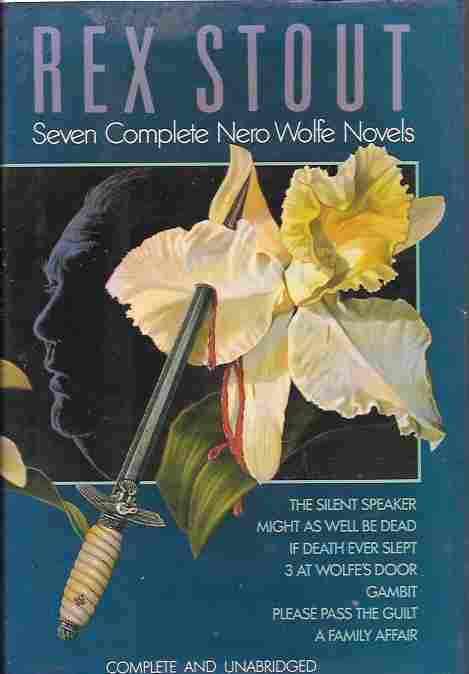 Rex Stout : Seven Complete Nero Wolfe Novels (The Silent Speaker, Might as Well be Dead, If Death Ever Slept, 3 at Wolfe's Door, Gambit, Please Pass the Guilt, A Family Affair) Image for Rex Stout : Seven Complete Nero Wolfe Novels (The Silent Speaker, Might as Well be Dead, If Death Ever Slept, 3 at Wolfe's Door, Gambit, Please Pass the Guilt, A Family Affair)